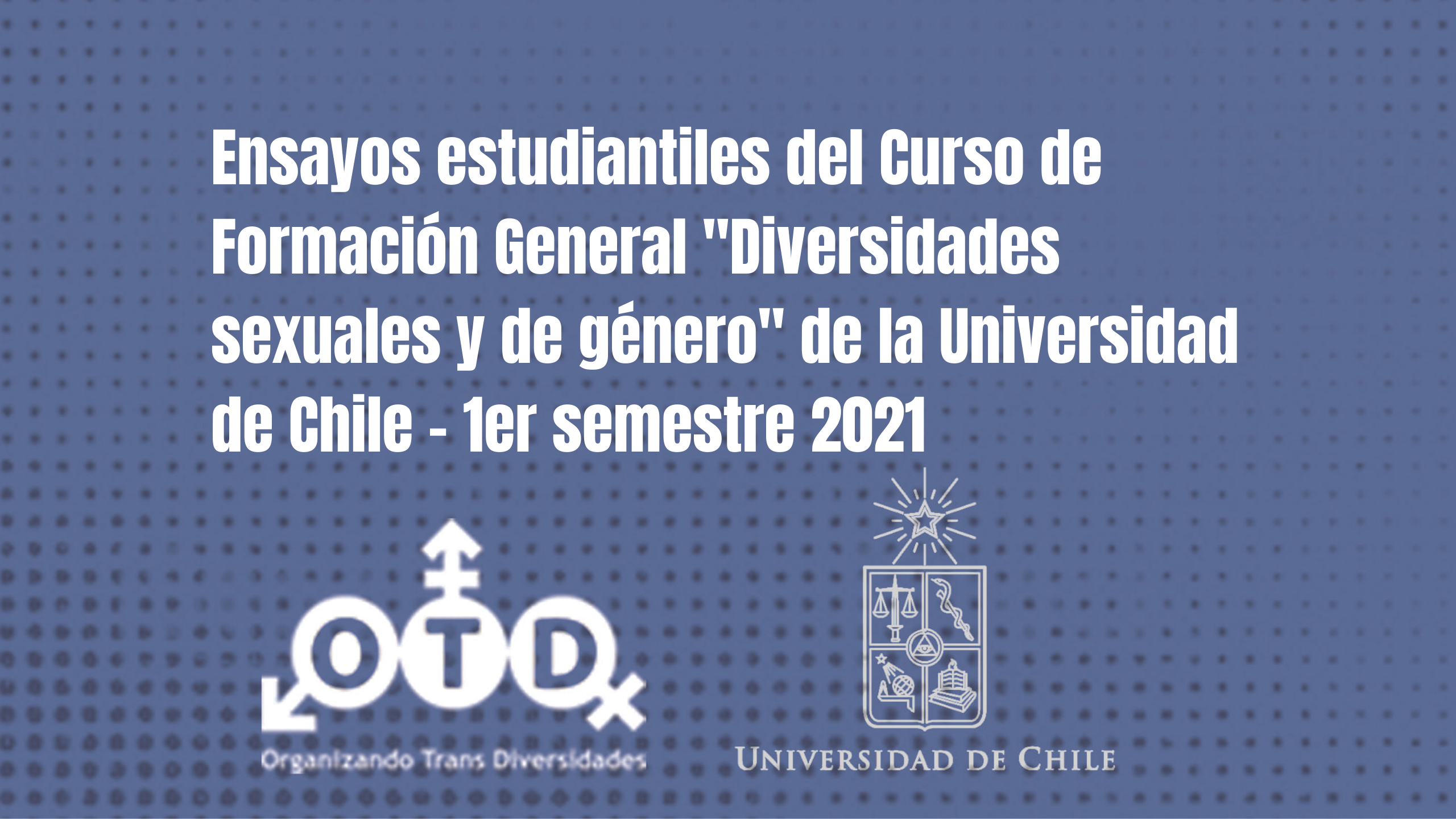 Ensayos estudiantiles del Curso de Formación General “Diversidades sexuales y de género” de la Universidad de Chile – 1er semestre 2021